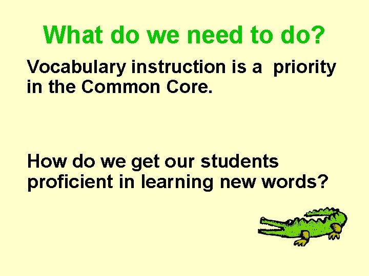 What do we need to do? Vocabulary instruction is a priority in the Common