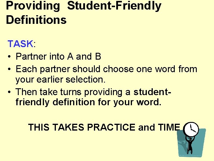 Providing Student-Friendly Definitions TASK: • Partner into A and B • Each partner should