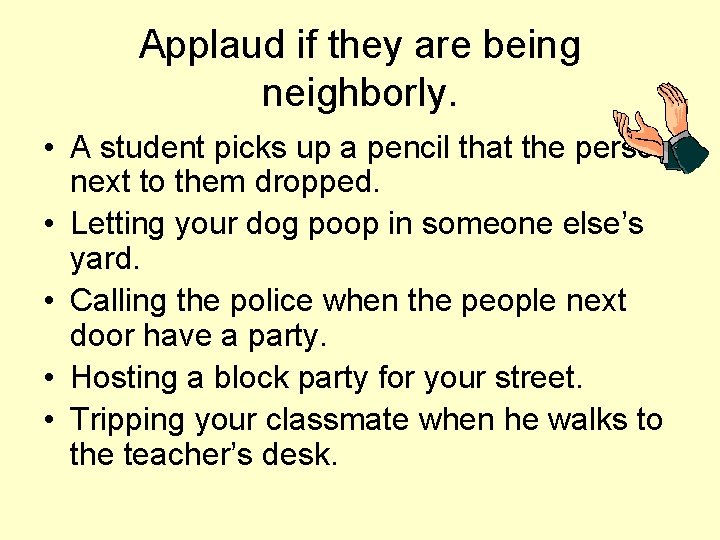 Applaud if they are being neighborly. • A student picks up a pencil that