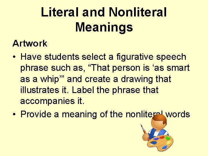 Literal and Nonliteral Meanings Artwork • Have students select a figurative speech phrase such