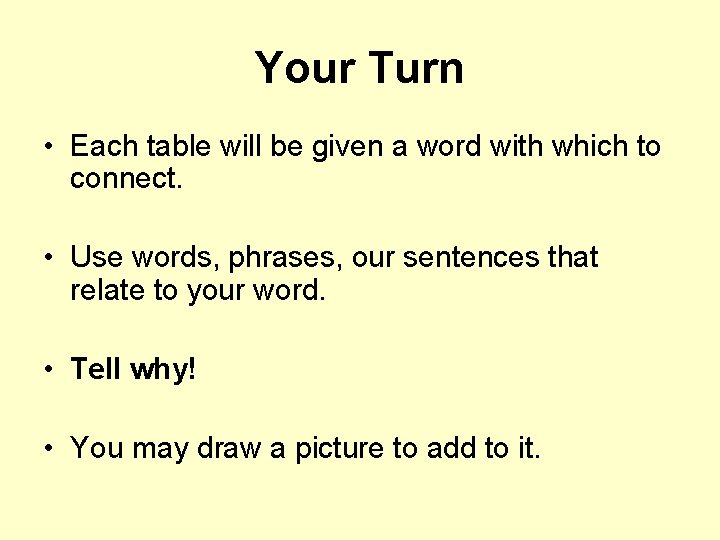 Your Turn • Each table will be given a word with which to connect.