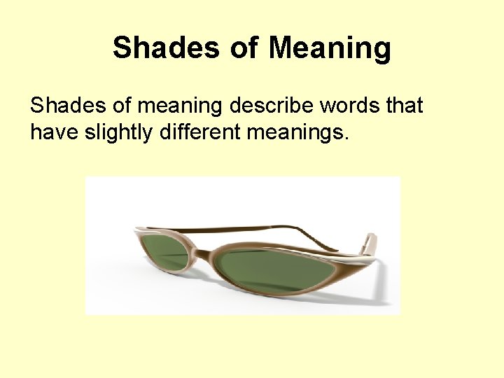 Shades of Meaning Shades of meaning describe words that have slightly different meanings. 
