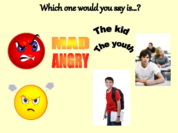 Which one would you say is…? 