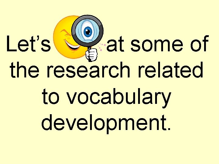 Let’s at some of the research related to vocabulary development. 