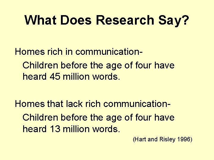 What Does Research Say? Homes rich in communication. Children before the age of four