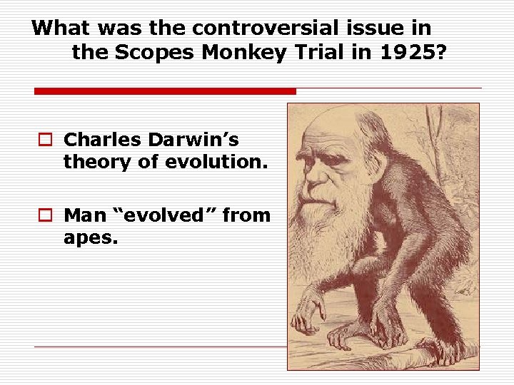 What was the controversial issue in the Scopes Monkey Trial in 1925? o Charles