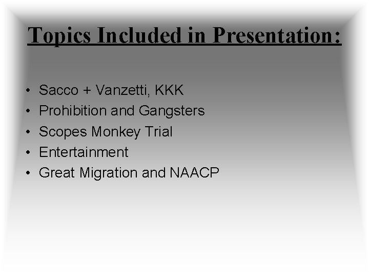 Topics Included in Presentation: • • • Sacco + Vanzetti, KKK Prohibition and Gangsters