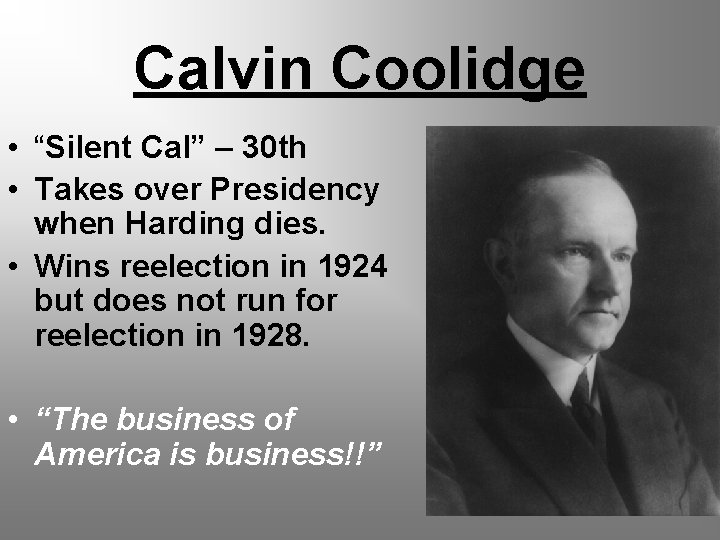 Calvin Coolidge • “Silent Cal” – 30 th • Takes over Presidency when Harding