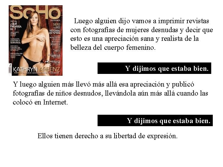 Luego alguien dijo vamos a imprimir revistas con fotografías de mujeres desnudas y decir