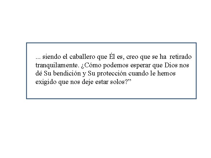 . . . siendo el caballero que Él es, creo que se ha retirado