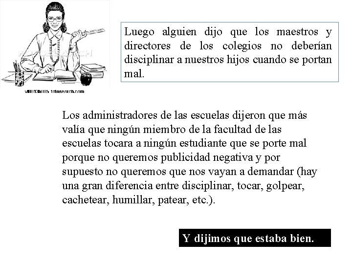 Luego alguien dijo que los maestros y directores de los colegios no deberían disciplinar