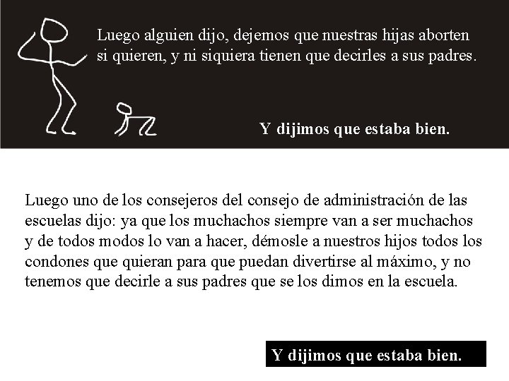 Luego alguien dijo, dejemos que nuestras hijas aborten si quieren, y ni siquiera tienen