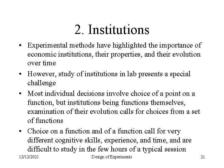 2. Institutions • Experimental methods have highlighted the importance of economic institutions, their properties,