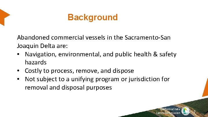 Background Abandoned commercial vessels in the Sacramento-San Joaquin Delta are: • Navigation, environmental, and