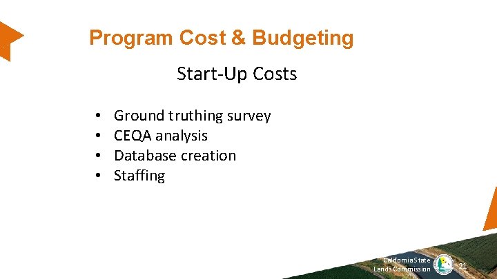 Program Cost & Budgeting Start-Up Costs • • Ground truthing survey CEQA analysis Database