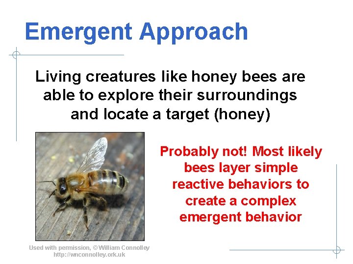 Emergent Approach Living creatures like honey bees are able to explore their surroundings and