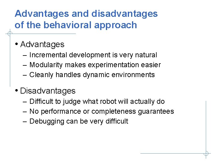 Advantages and disadvantages of the behavioral approach • Advantages – Incremental development is very