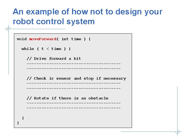 An example of how not to design your robot control system void move. Forward(