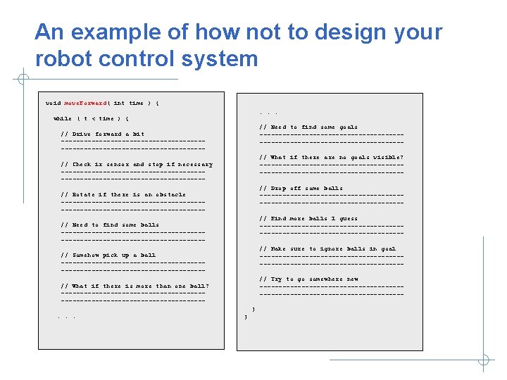 An example of how not to design your robot control system void move. Forward(