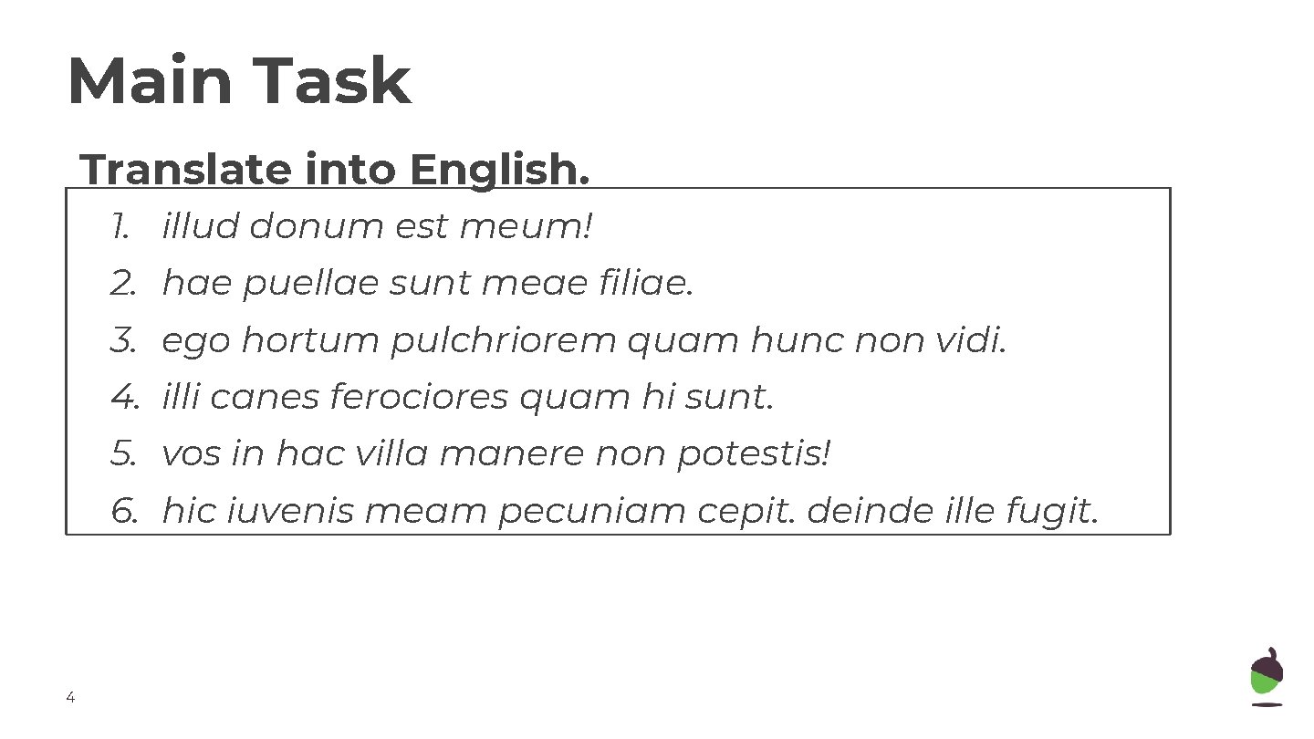 Main Task Translate into English. 1. illud donum est meum! 2. hae puellae sunt