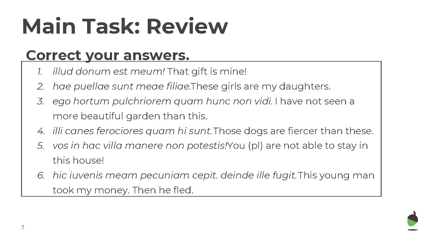 Main Task: Task Review Correct your answers. 1. illud donum est meum! That gift