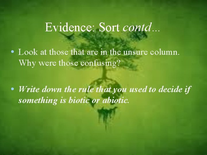 Evidence: Sort contd… • Look at those that are in the unsure column. Why