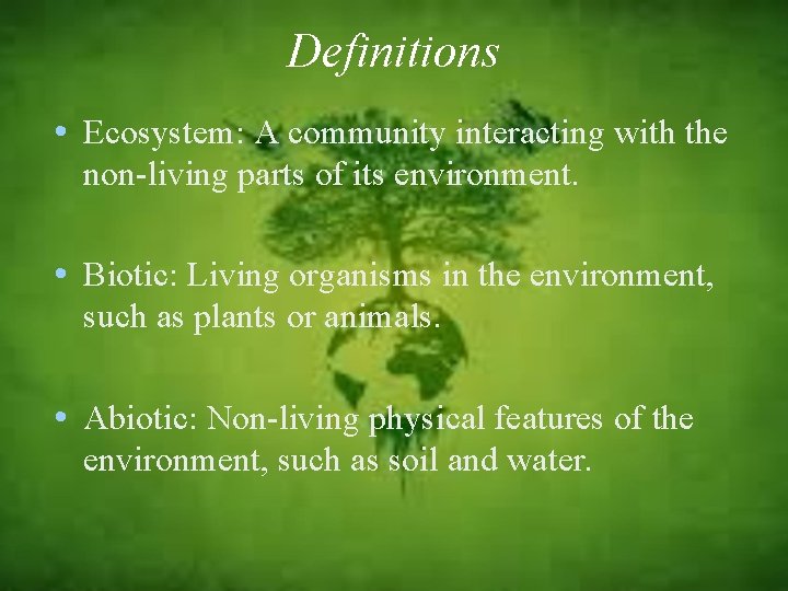 Definitions • Ecosystem: A community interacting with the non-living parts of its environment. •