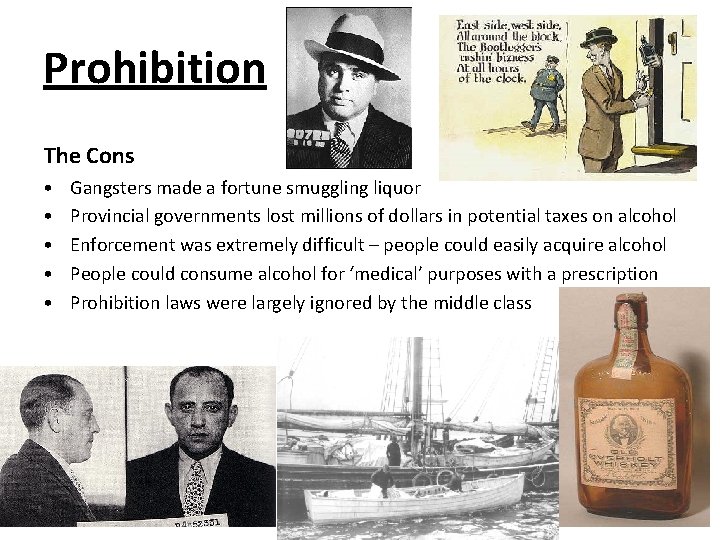 Prohibition The Cons • • • Gangsters made a fortune smuggling liquor Provincial governments
