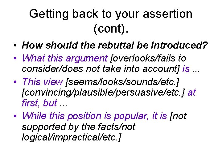 Getting back to your assertion (cont). • How should the rebuttal be introduced? •