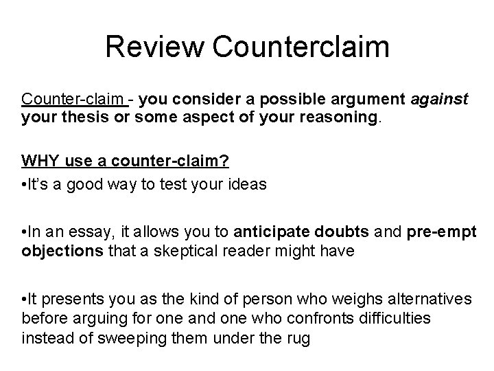 Review Counterclaim Counter-claim - you consider a possible argument against your thesis or some