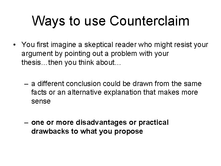 Ways to use Counterclaim • You first imagine a skeptical reader who might resist