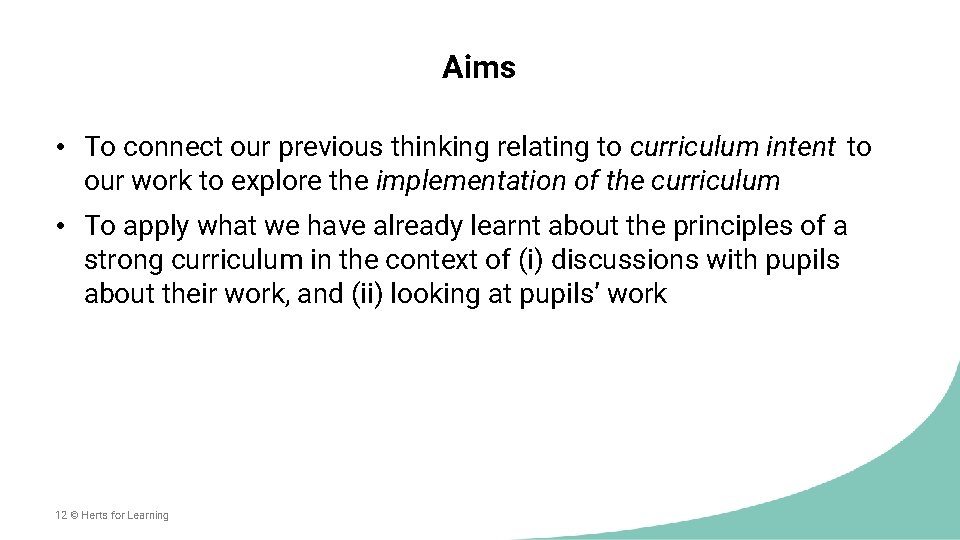 Aims • To connect our previous thinking relating to curriculum intent to our work