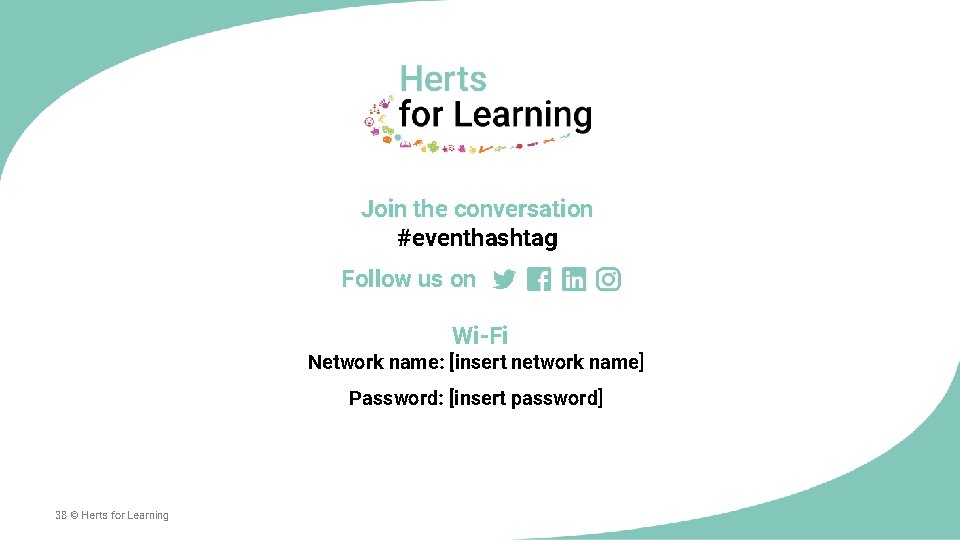 Join the conversation #eventhashtag Follow us on Wi-Fi . Network name: [insert network name]