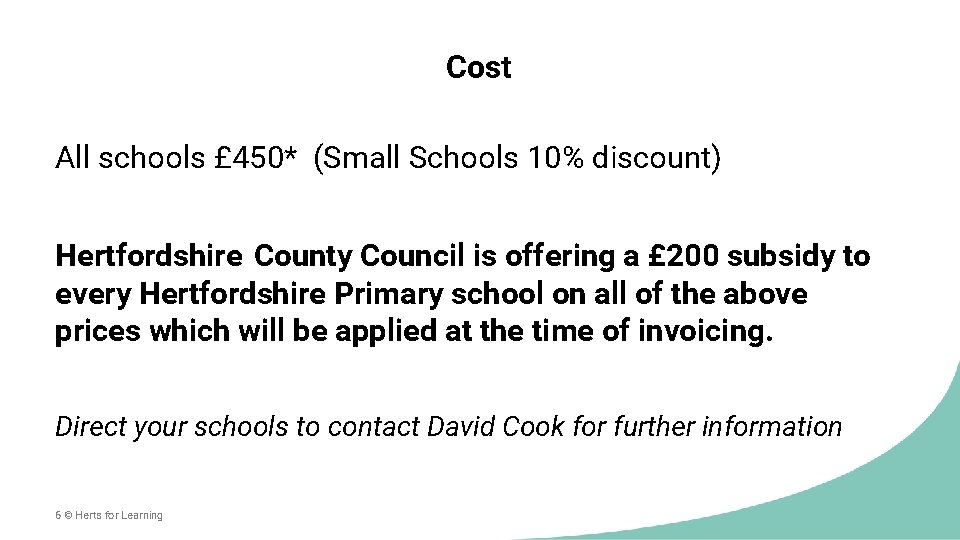 Cost All schools £ 450* (Small Schools 10% discount) Hertfordshire County Council is offering