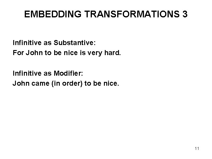 EMBEDDING TRANSFORMATIONS 3 Infinitive as Substantive: For John to be nice is very hard.