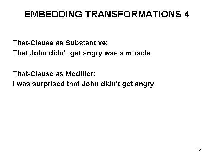 EMBEDDING TRANSFORMATIONS 4 That-Clause as Substantive: That John didn’t get angry was a miracle.