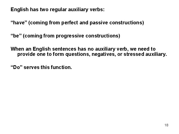 English has two regular auxiliary verbs: “have” (coming from perfect and passive constructions) “be”