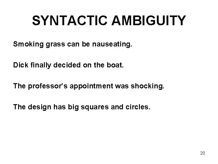 SYNTACTIC AMBIGUITY Smoking grass can be nauseating. Dick finally decided on the boat. The
