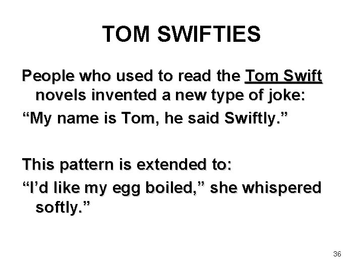 TOM SWIFTIES People who used to read the Tom Swift novels invented a new