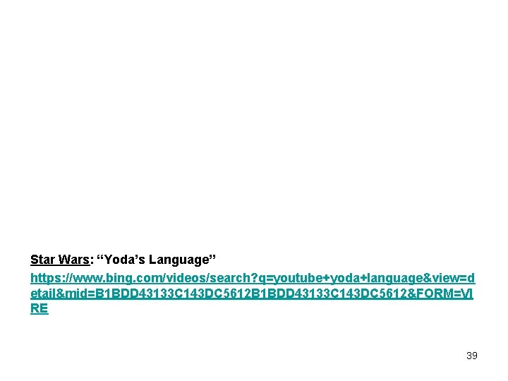 Star Wars: “Yoda’s Language” https: //www. bing. com/videos/search? q=youtube+yoda+language&view=d etail&mid=B 1 BDD 43133 C