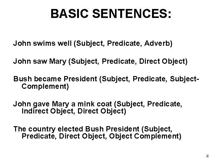 BASIC SENTENCES: John swims well (Subject, Predicate, Adverb) John saw Mary (Subject, Predicate, Direct