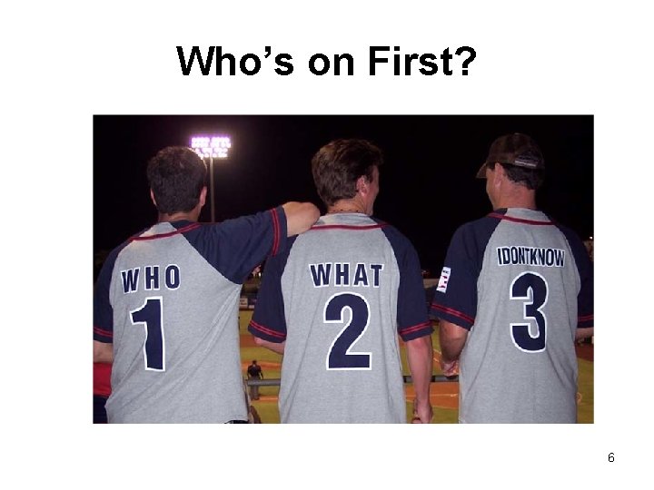 Who’s on First? 6 