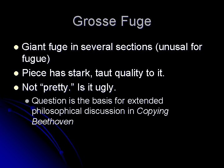 Grosse Fuge Giant fuge in several sections (unusal for fugue) l Piece has stark,