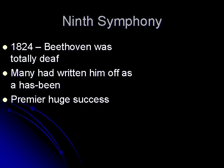 Ninth Symphony 1824 – Beethoven was totally deaf l Many had written him off