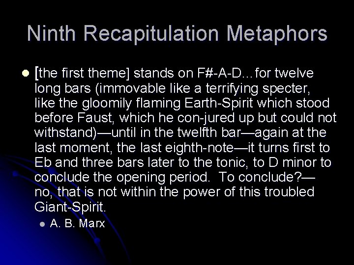 Ninth Recapitulation Metaphors l [the first theme] stands on F# A D…for twelve long