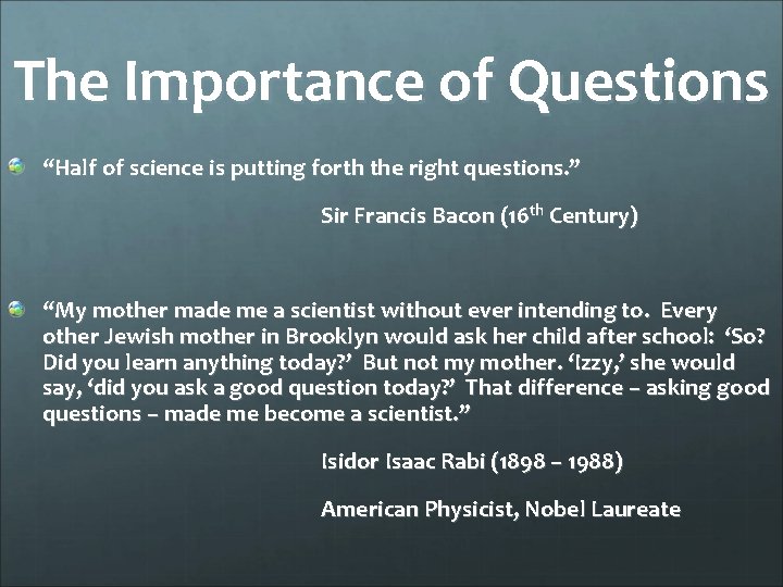 The Importance of Questions “Half of science is putting forth the right questions. ”