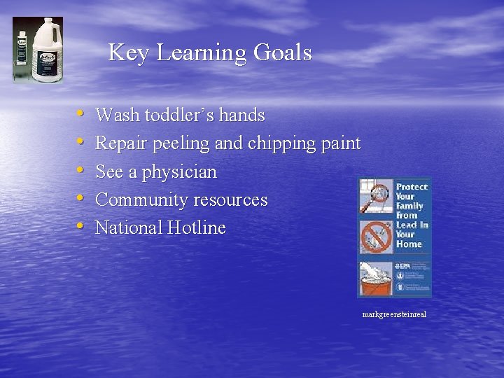 Key Learning Goals • • • Wash toddler’s hands Repair peeling and chipping paint