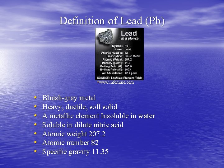 Definition of Lead (Pb) • www. infomine. com • • Bluish-gray metal Heavy, ductile,