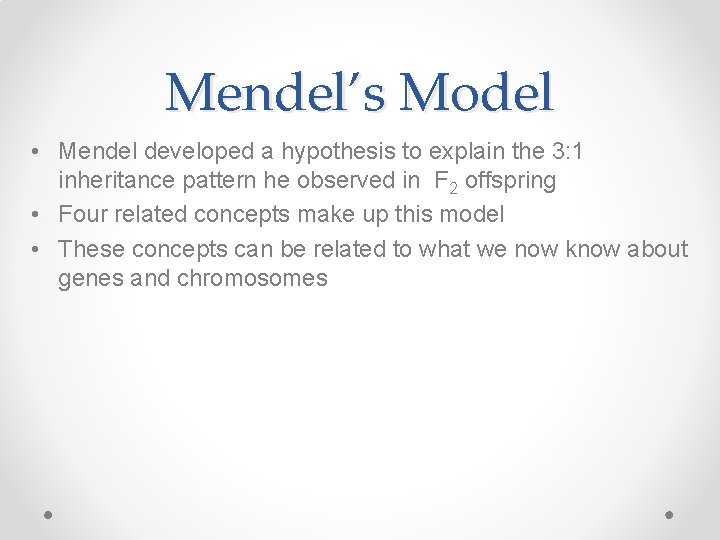 Mendel’s Model • Mendel developed a hypothesis to explain the 3: 1 inheritance pattern