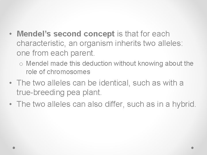  • Mendel’s second concept is that for each characteristic, an organism inherits two